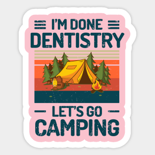 Im Done Dentistry Lets Go Camping Sticker